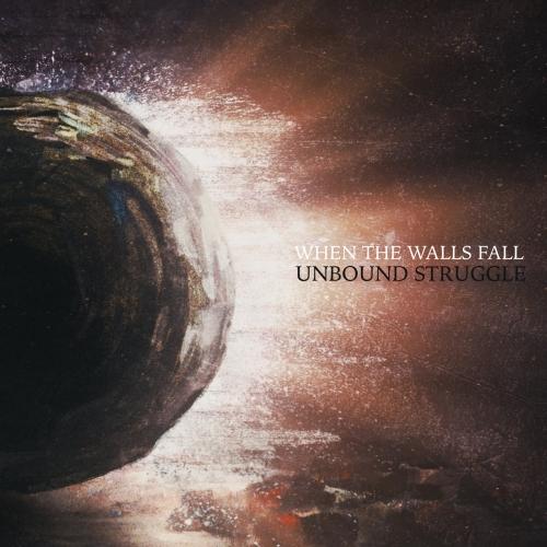 When The Walls Fall - Unbound Struggle