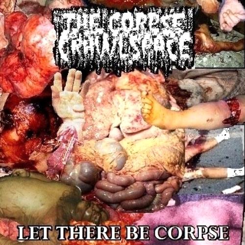 The Corpse In The Crawlspace - Let There Be Corpse