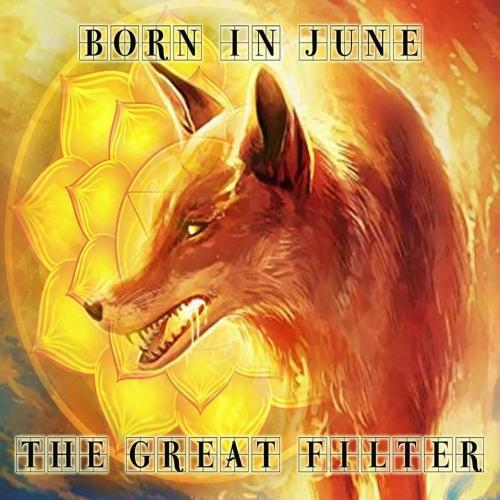 Born in June - The Great Filter