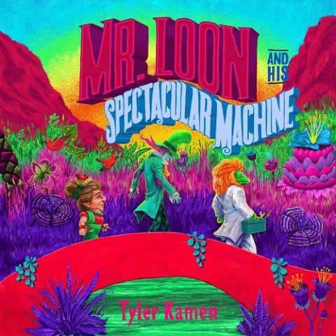 Tyler Kamen - Mr. Loon and His Spectacular Machine