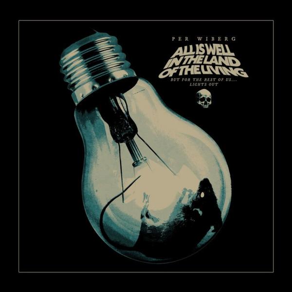 Per Wiberg - All Is Well In The Land Of The Living (But For The Rest Of Us… Lights Out)