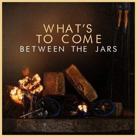 Between The Jars - What's To Come