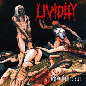 Lividity - Fetish For The Sick &amp; Rejoice In Morbidity (Compilation)