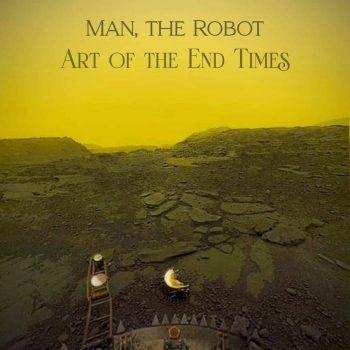 Man, The Robot - Art of the End Times (ЕР)