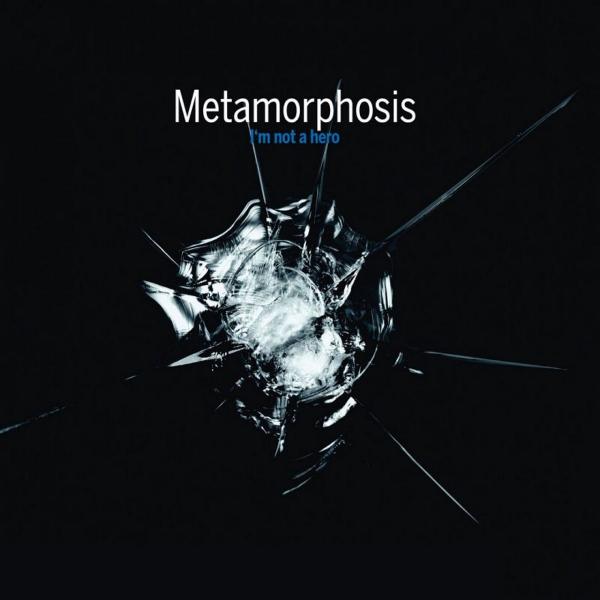 Metamorphosis - I'm Not A Hero