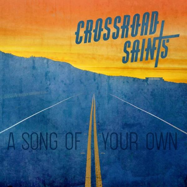 Crossroad Saints - A Song Of Your Own
