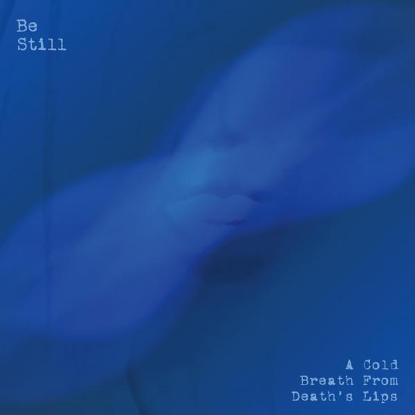 Be Still - The Cold Breath From Death's Lips (Demo)