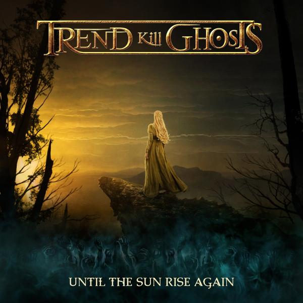 Trend Kill Ghosts - Until the Sunrise Again