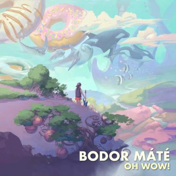 Bodor Máté - Oh Wow!