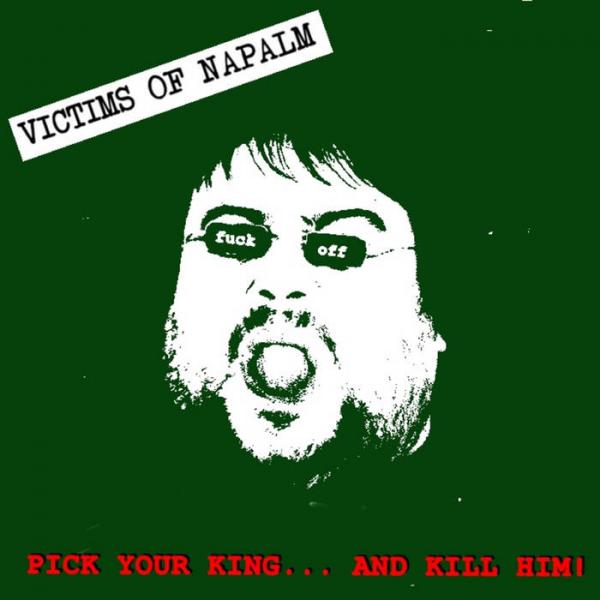 Victims Of Napalm - Pick Your King... And Kill