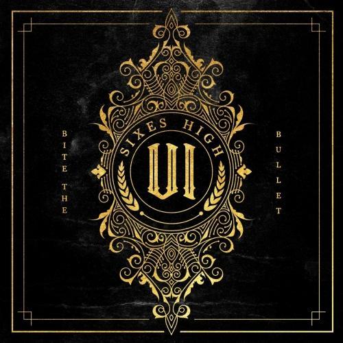 Sixes High - Bite the Bullet