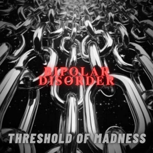Bipolar Disorder - Threshold of Madness