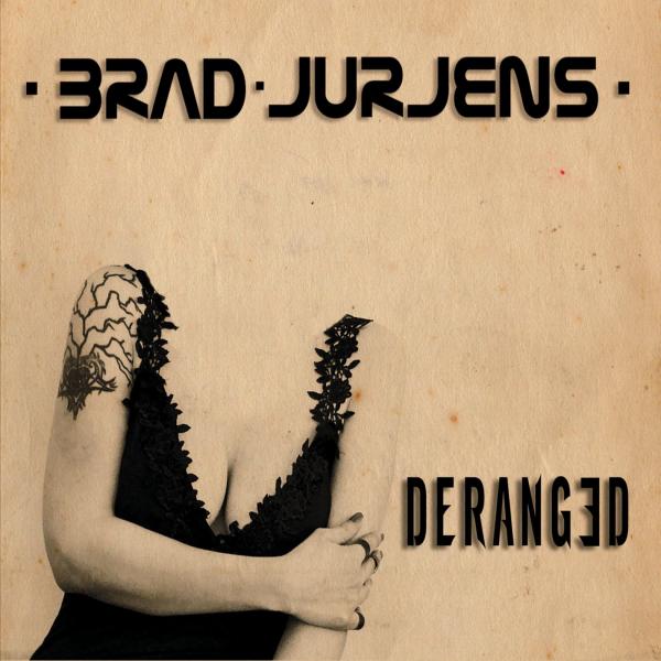 Brad Jurjens - Deranged