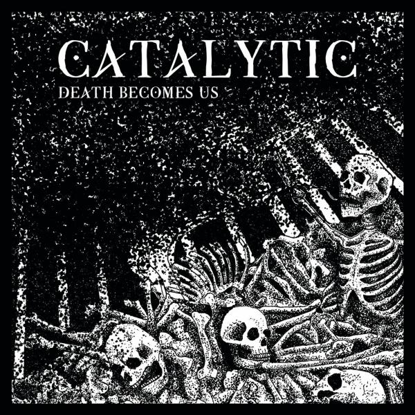 Catalytic - Death Becomes Us