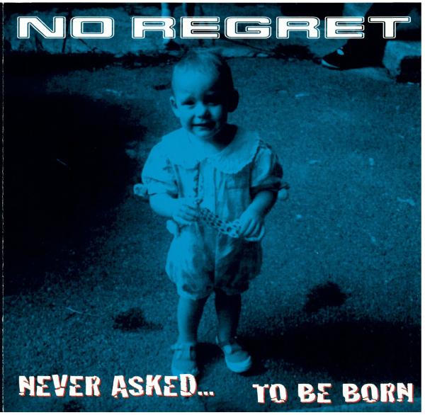 No Regret - Never Asked... To Be Born