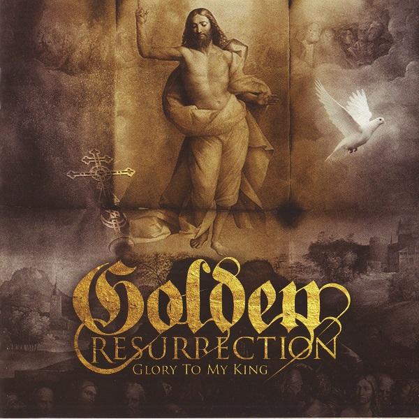 Golden Resurrection - Glory To My King (Lossless)