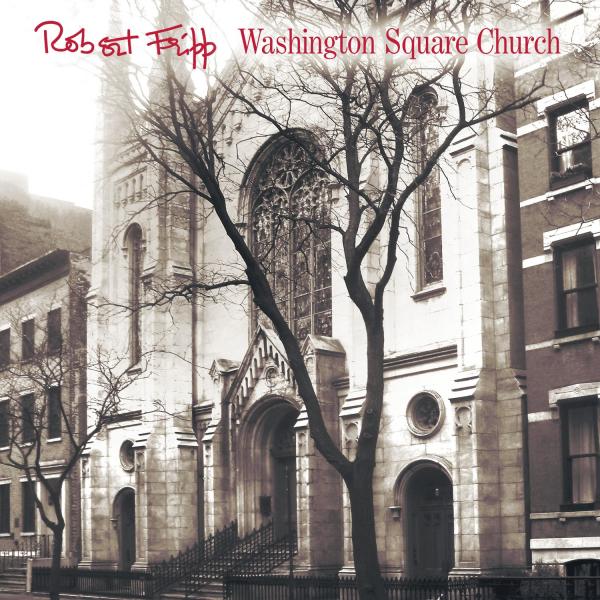 Robert Fripp - (King Crimson) - Washington Square Church