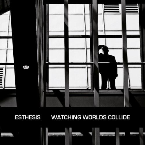 Esthesis - Watching Worlds Collide