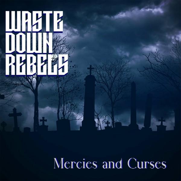 Waste Down Rebels - Mercies and Curses (Lossless)