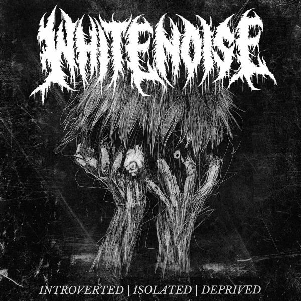 White Noise - Introverted | Isolated | Deprived (EP)