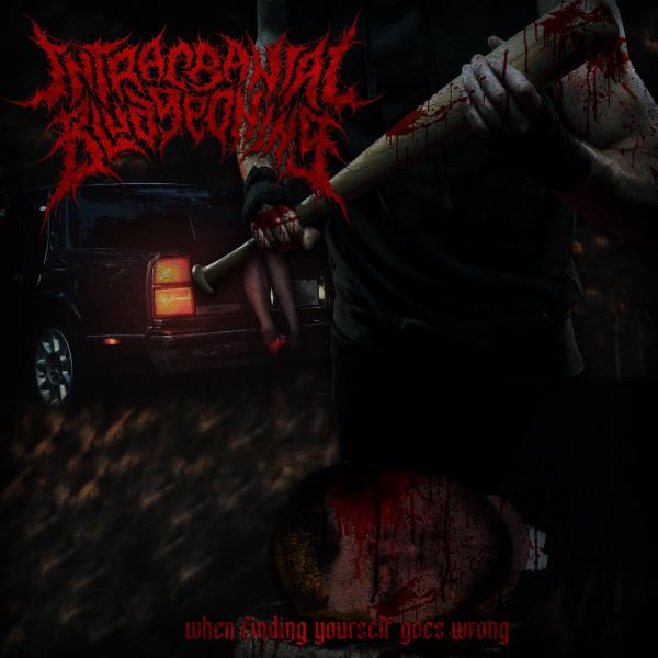 Intracranial Bludgeoning - When Finding Yourself Goes Wrong (Lossless)