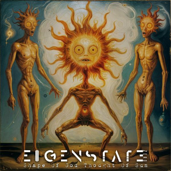 Eigenstate Zero - Shape Of God Thought Of Sun