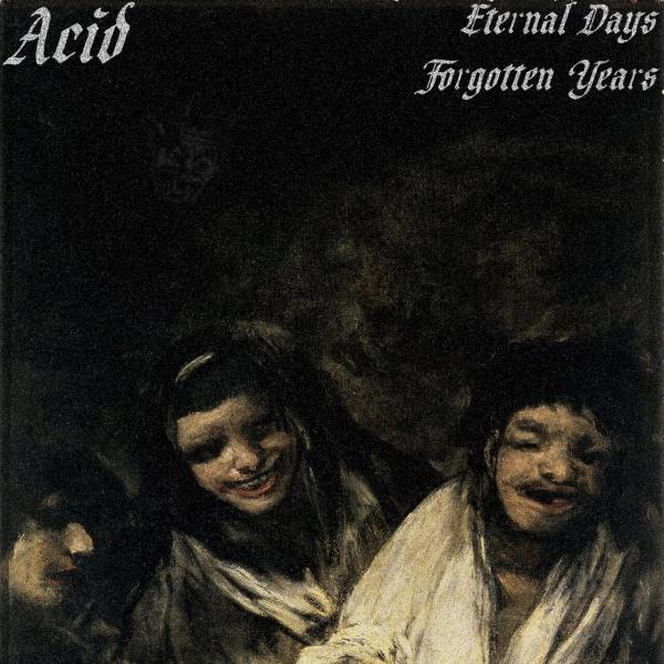 Acid - Eternal Days, Forgotten Years