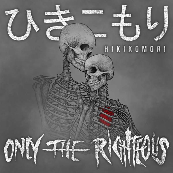 Only The Righteous - Hikikomori