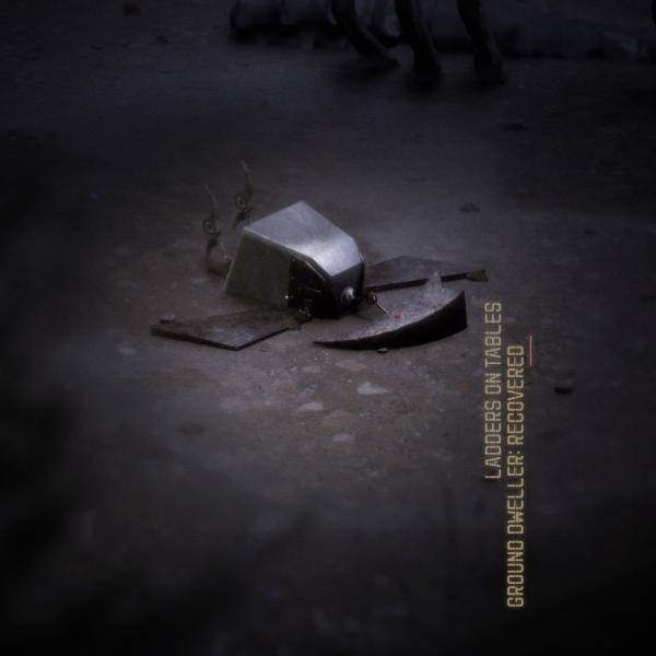 Ladders on Tables - Ground Dweller: Recovered (Part I) (EP)