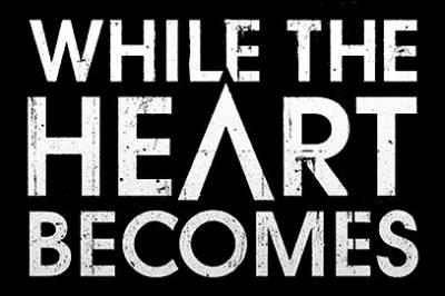 While The Heart Becomes - Discography (2013 - 2016)
