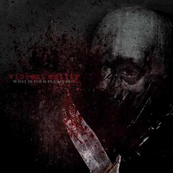 Violent Entity - What Is Your Pleasure?