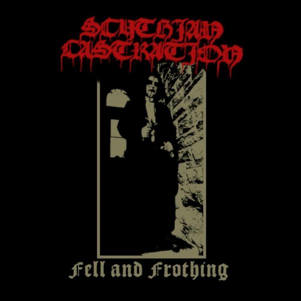 Scythian Castration - Fell and Frothing (Upconvert)