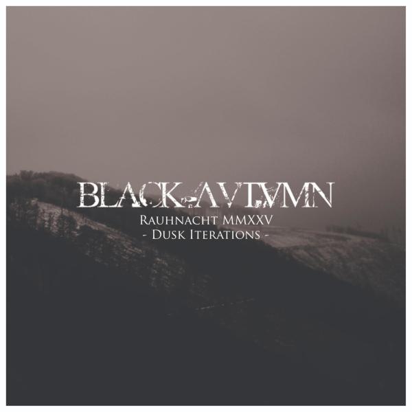 Black Autumn - Rauhnacht MMXXV - Dusk Iterations (EP)