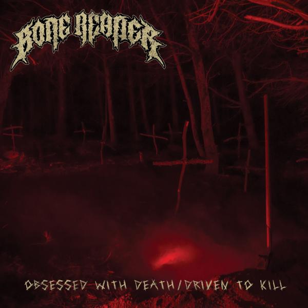 Bone Reaper - Obsessed With Death / Driven To Kill