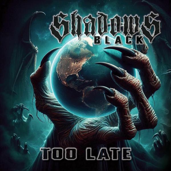 Shadows Black - Too Late