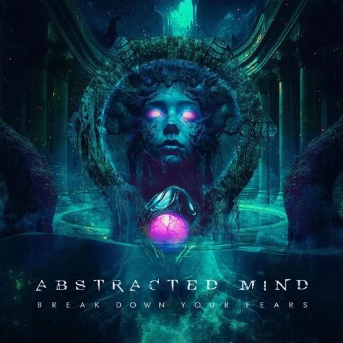 Abstracted Mind - Break Down Your Fears (Lossless)