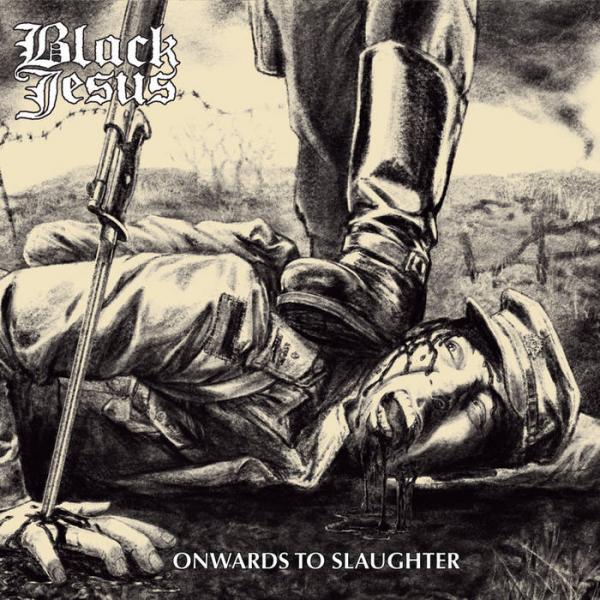 Black Jesus - Onwards to Slaughter