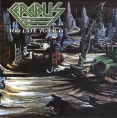 Cerebus - Too Late To Pray (Reissued 2006)