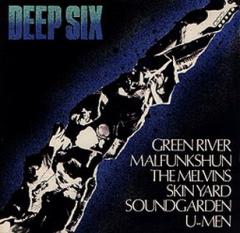 Various Artists - (Green River, Malfunkshun, Melvins, Skin Yard, Soundgarden, U-Men) - Deep Six