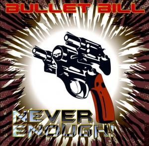 Bullet Bill - Never Enough!