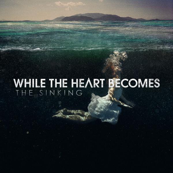 While The Heart Becomes - The Sinking