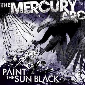 The Mercury Arc - Paint The Sun Black