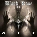 Black Rose - WTF