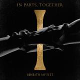 Beneath My Feet - In Parts, Together