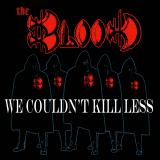 The Blood - We Couldn't Kill Less