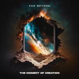 Far Beyond - The Moment Of Creation (Lossless)