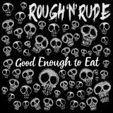 Rough'N'Rude - Good Enough To Eat