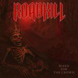 Roadkill - Bleed For The Crown
