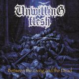 Unwilling Flesh - Between the Living and the Dead