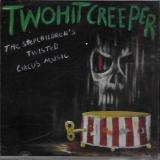 Two Hit Creeper - The Stepchildren's Twisted Circus Music (EP) Two Hit Creeper - The Stepchildren's Twisted Circus Music (EP)